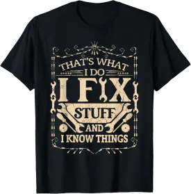 That's What I Do I Fix Stuff And Know Things Funny Dad Joke T-Shirt